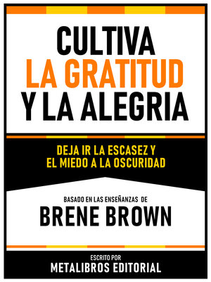 cover image of Cultiva La Gratitud Y La Alegria--Basado En Las Enseñanzas De Brene Brown